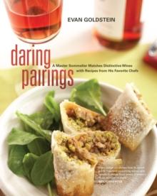 Daring Pairings : A Master Sommelier Matches Distinctive Wines with Recipes from His Favorite Chefs