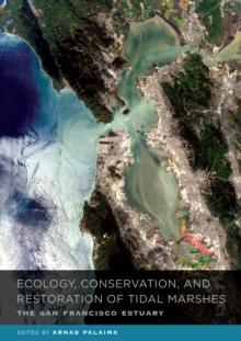 Ecology, Conservation, and Restoration of Tidal Marshes : The San Francisco Estuary