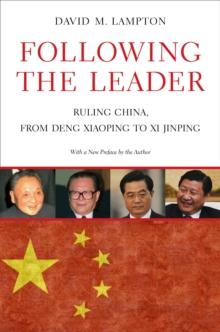 Following the Leader : Ruling China, from Deng Xiaoping to Xi Jinping