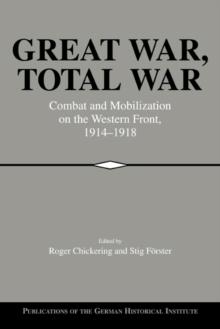 Great War, Total War : Combat and Mobilization on the Western Front, 1914-1918