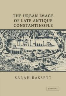 The Urban Image Of Late Antique Constantinople