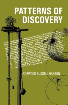 Patterns of Discovery: An Inquiry into the Conceptual Foundations of Science