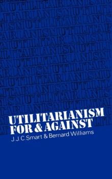 Utilitarianism : For And Against