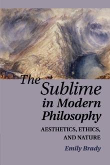 The Sublime in Modern Philosophy : Aesthetics, Ethics, and Nature