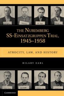 The Nuremberg SS-Einsatzgruppen Trial, 1945-1958 : Atrocity, Law, and History