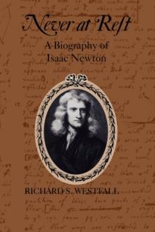 Never at Rest : A Biography of Isaac Newton