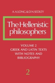 The Hellenistic Philosophers: Volume 2, Greek and Latin Texts with Notes and Bibliography