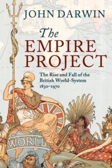 The Empire Project : The Rise and Fall of the British World-System, 1830-1970