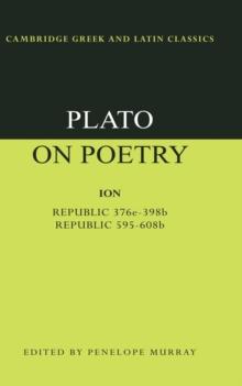 Plato on Poetry : Ion; Republic 376e-398b9; Republic 595-608b10