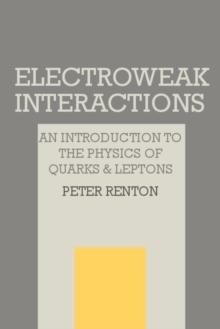 Electroweak Interactions : An Introduction to the Physics of Quarks and Leptons