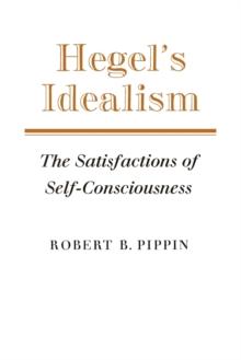 Hegel's Idealism : The Satisfactions of Self-Consciousness