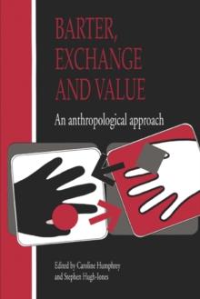 Barter, Exchange and Value : An Anthropological Approach