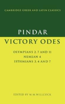 Pindar: Victory Odes : Olympians 2, 7 and 11; Nemean 4; Isthmians 3, 4 and 7