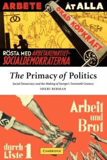 The Primacy of Politics : Social Democracy and the Making of Europe's Twentieth Century