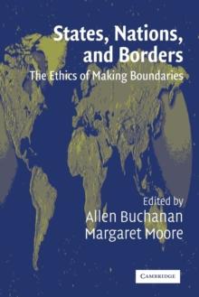 States, Nations and Borders : The Ethics of Making Boundaries