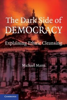 The Dark Side of Democracy : Explaining Ethnic Cleansing