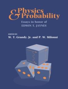 Physics and Probability : Essays in Honor of Edwin T. Jaynes