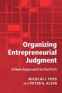 Organizing Entrepreneurial Judgment : A New Approach to the Firm