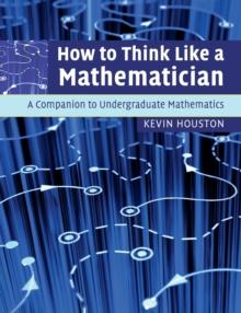 How to Think Like a Mathematician : A Companion to Undergraduate Mathematics