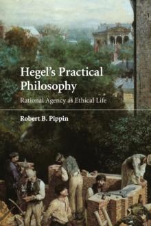 Hegel's Practical Philosophy : Rational Agency as Ethical Life