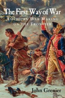 The First Way of War : American War Making on the Frontier, 1607-1814