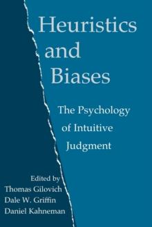 Heuristics and Biases : The Psychology of Intuitive Judgment