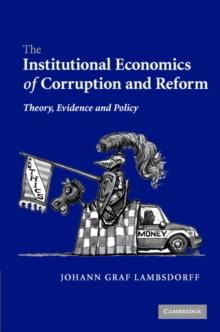 The Institutional Economics of Corruption and Reform : Theory, Evidence and Policy