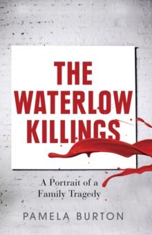 The Waterlow Killings : A Portrait of a Family Tragedy