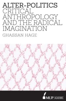 Alter-Politics : Critical Anthropology and the Radical Imagination