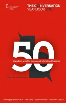 The Conversation Yearbook 2018 : 50 standout articles from Australia's top thinkers