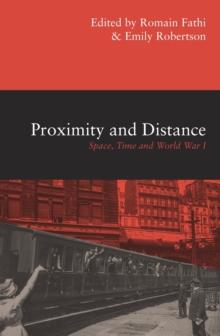 Proximity and Distance : Space, Time and World War I