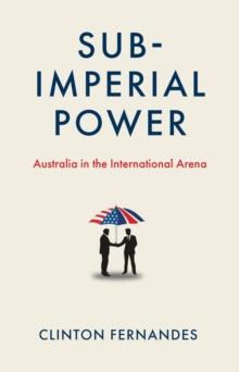 Subimperial Power : Australia in the International Arena