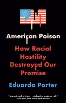 American Poison : How Racial Hostility Destroyed Our Promise