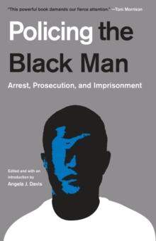 Policing the Black Man : Arrest, Prosecution, and Imprisonment