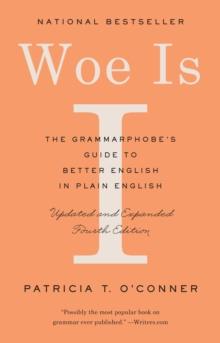 Woe Is I : The Grammarphobe's Guide to Better English in Plain English