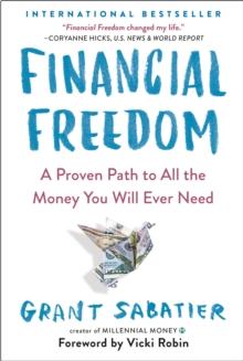 Financial Freedom : A Proven Path to All the Money You Will Ever Need