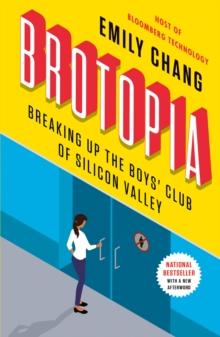 Brotopia : Breaking Up the Boy's Club of Silicon Valley