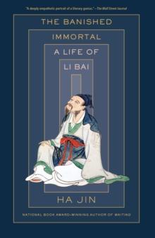 The Banished Immortal : A Life of Li Bai (Li Po)