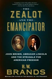 The Zealot and the Emancipator : John Brown, Abraham Lincoln, and the Struggle for American Freedom