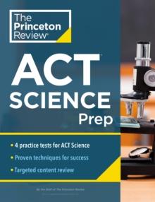 Princeton Review ACT Science Prep : 4 Practice Tests + Review + Strategy for the ACT Science Section