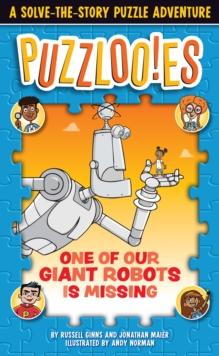 Puzzloonies! One of Our Giant Robots is Missing : A Solve-the-Story Puzzle Adventure