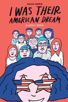 I Was Their American Dream : A Graphic Memoir