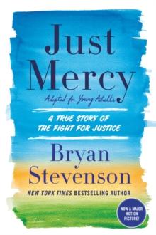 Just Mercy : A True Story of the Fight for Justice Adapted for Young Adults