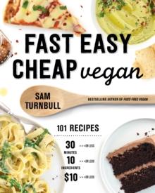 Fast Easy Cheap Vegan : 100 Recipes You Can Make In 30 Minutes Or Less, For $10 Or Less, and 10 Ingredients Or Less!