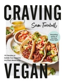 Craving Vegan : 101 Recipes to Satisfy Your Appetite the Plant-Based Way