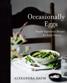 Occasionally Eggs : Simple Vegetarian Recipes for Every Season