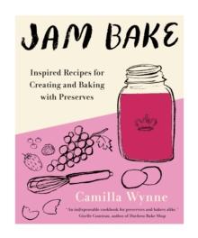 Jam Bake : Inspired Recipes for Creating and Baking with Preserves