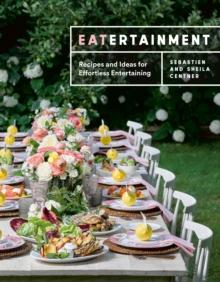 Eatertainment : Recipes and Ideas for Effortless Entertaining