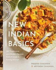 New Indian Basics : 100 Traditional and Modern Recipes from Arvinda's Family Kitchen