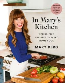 In Mary's Kitchen : Stress-Free Recipes for Every Home Cook